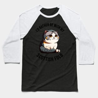 I'd rather be with my Scottish Fold Baseball T-Shirt